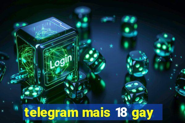 telegram mais 18 gay